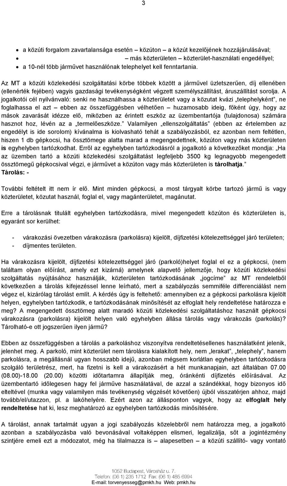 Az MT a közúti közlekedési szolgáltatási körbe többek között a járművel üzletszerűen, díj ellenében (ellenérték fejében) vagyis gazdasági tevékenységként végzett személyszállítást, áruszállítást