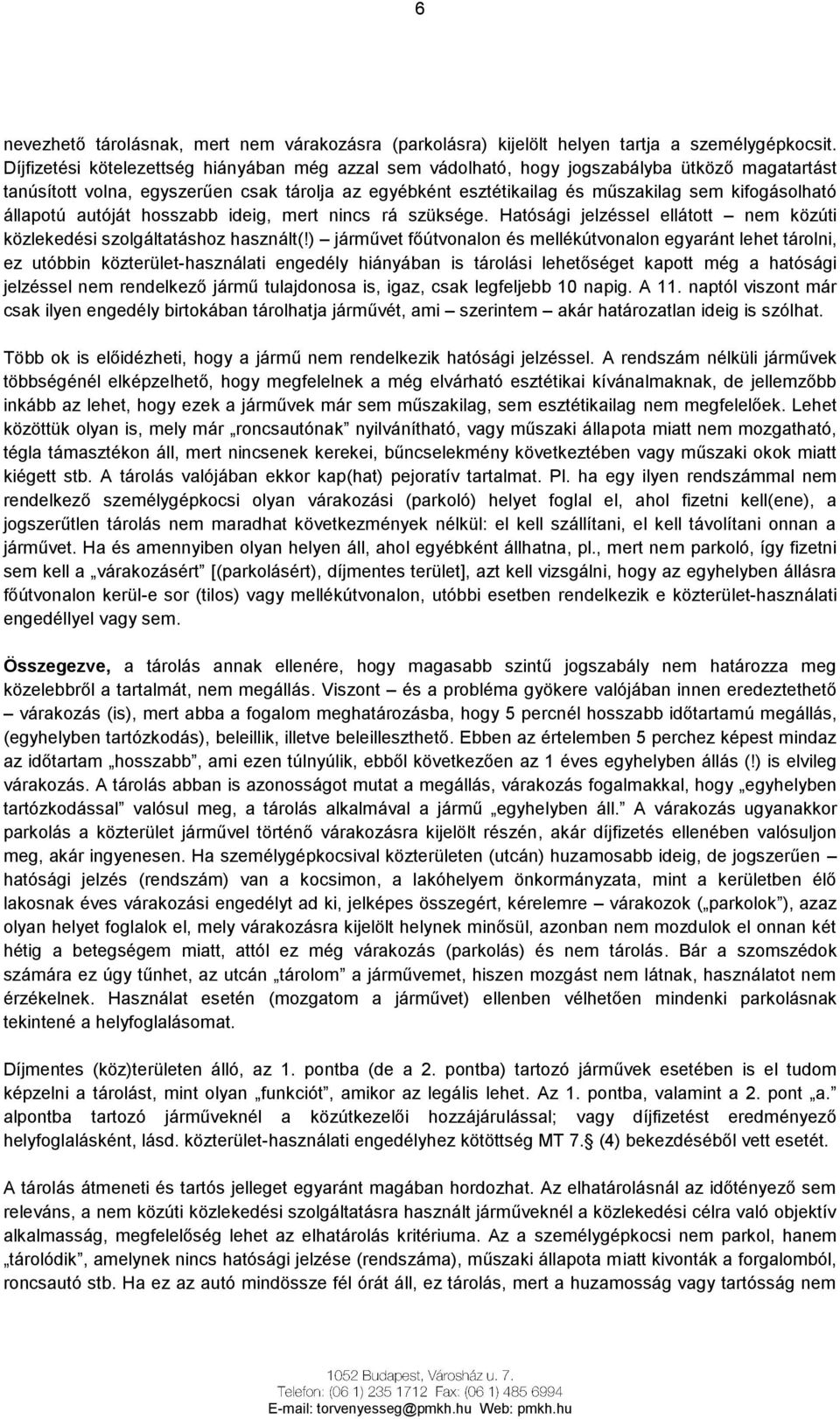 állapotú autóját hosszabb ideig, mert nincs rá szüksége. Hatósági jelzéssel ellátott nem közúti közlekedési szolgáltatáshoz használt(!