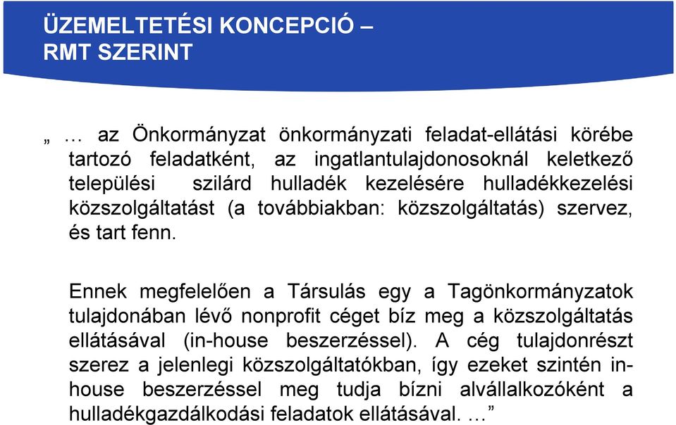 Ennek megfelelően a Társulás egy a Tagönkormányzatok tulajdonában lévő nonprofit céget bíz meg a közszolgáltatás ellátásával (in-house beszerzéssel).