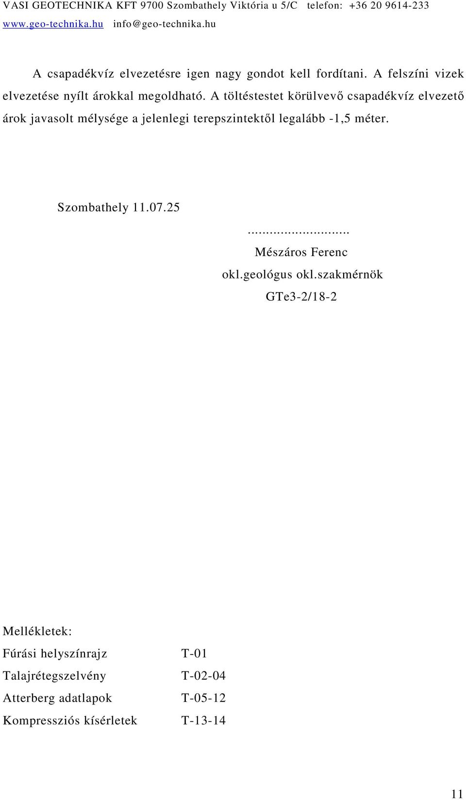 A töltéstestet körülvevı csapadékvíz elvezetı árok javasolt mélysége a jelenlegi terepszintektıl legalább