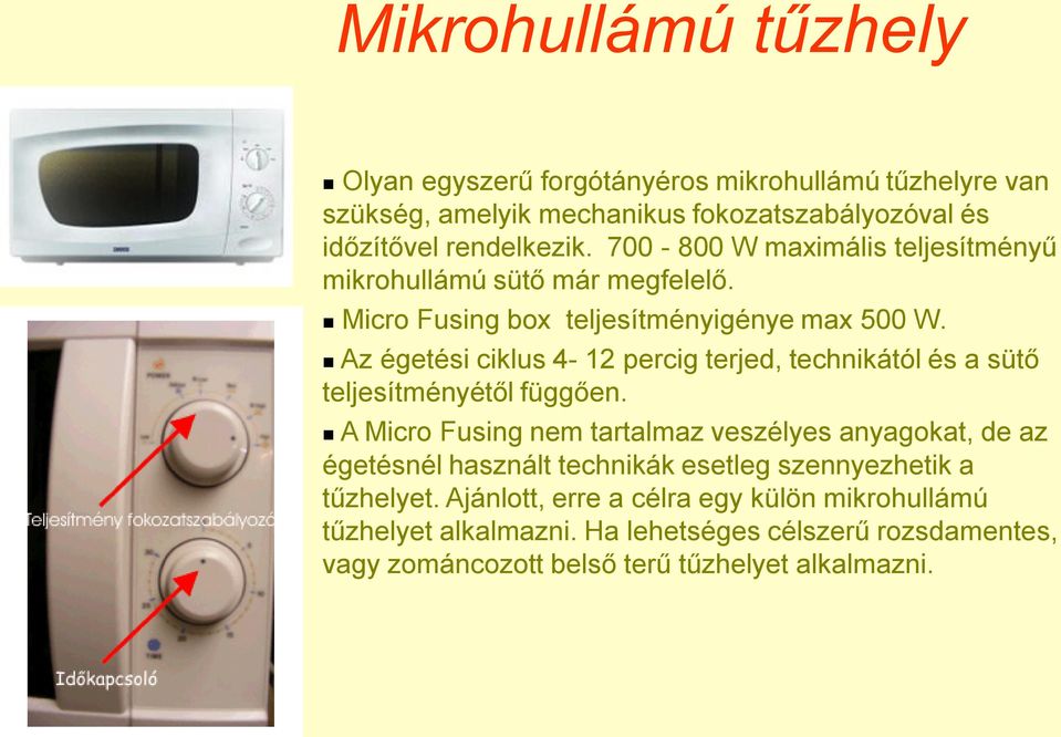 Az égetési ciklus 4-12 percig terjed, technikától és a sütő teljesítményétől függően.