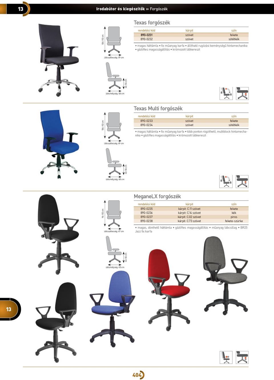 több ponton rögzíthető, multiblock hintamechanika gázliftes magasságállítás krómozott lábkereszt ülésszélesség: 49 cm 46 54 cm ülésmélység: 48 cm MeganeLX forgószék 96 112 cm ülésszélesség: 47 cm