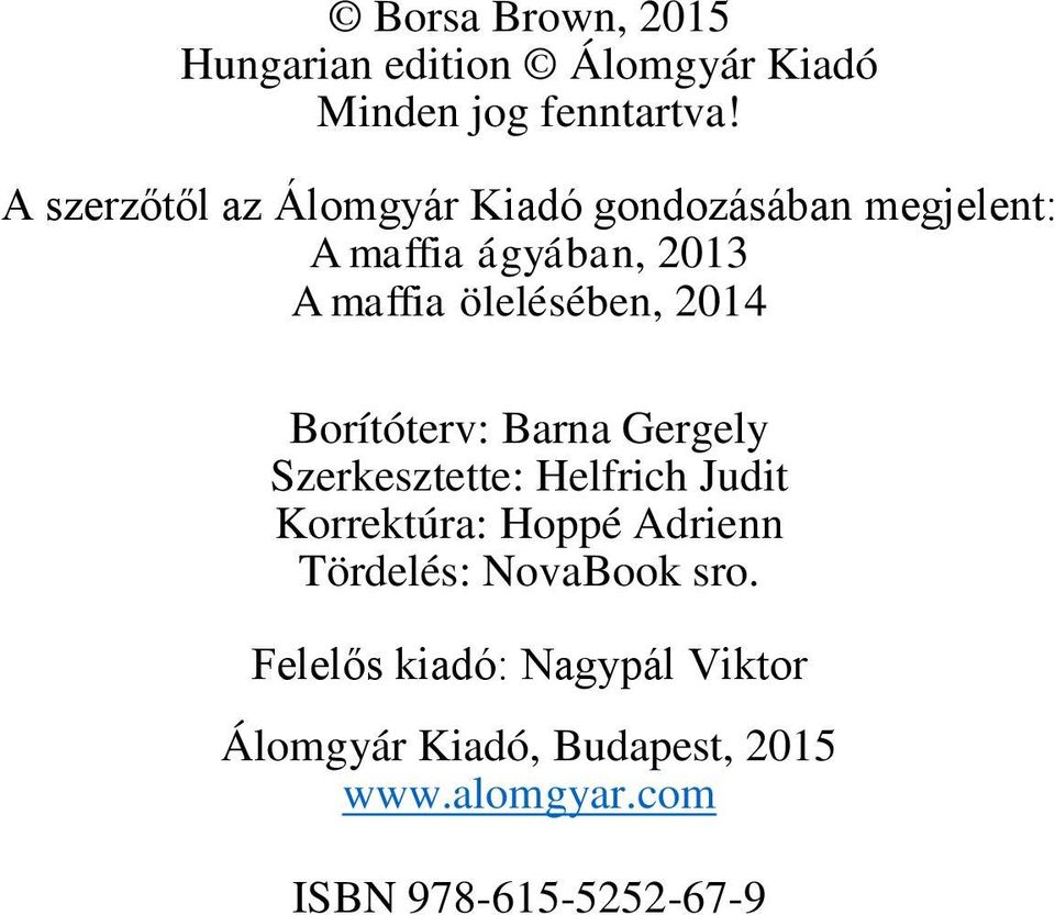 ölelésében, 2014 Borítóterv: Barna Gergely Szerkesztette: Helfrich Judit Korrektúra: Hoppé