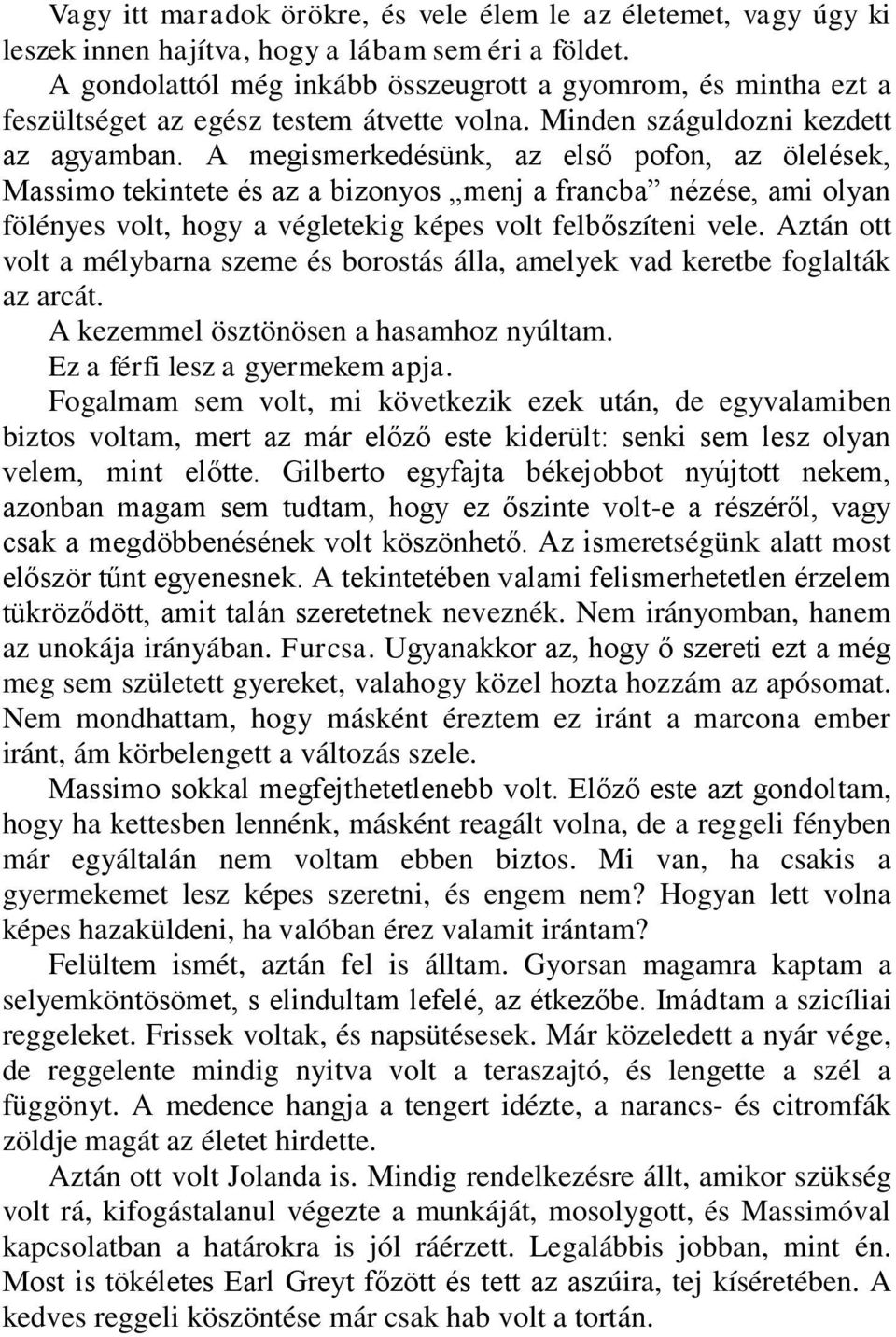 A megismerkedésünk, az első pofon, az ölelések, Massimo tekintete és az a bizonyos menj a francba nézése, ami olyan fölényes volt, hogy a végletekig képes volt felbőszíteni vele.