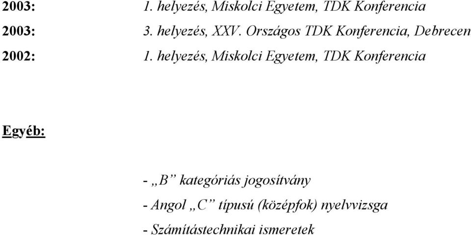 helyezés, Miskolci Egyetem, TDK Konferencia Egyéb: - B kategóriás