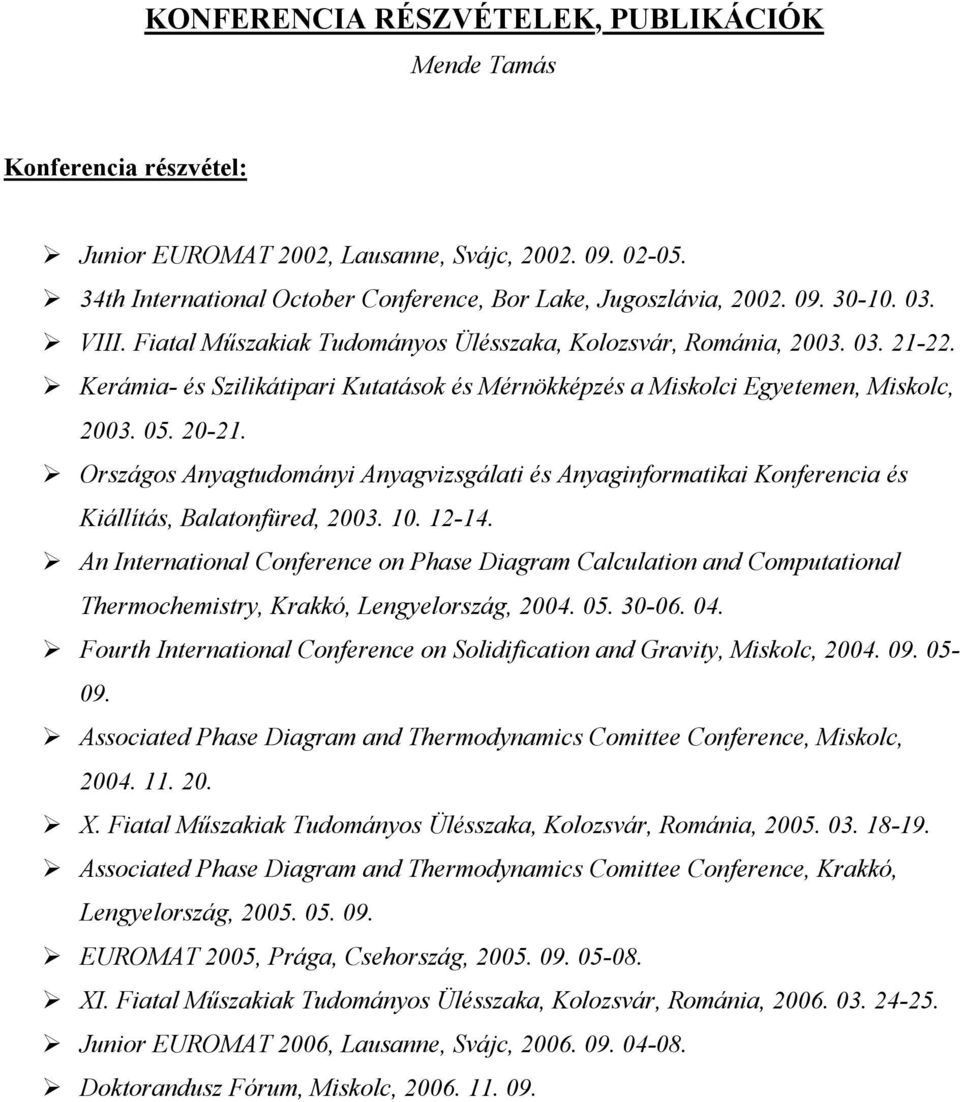 Országos Anyagtudományi Anyagvizsgálati és Anyaginformatikai Konferencia és Kiállítás, Balatonfüred, 2003. 10. 12-14.