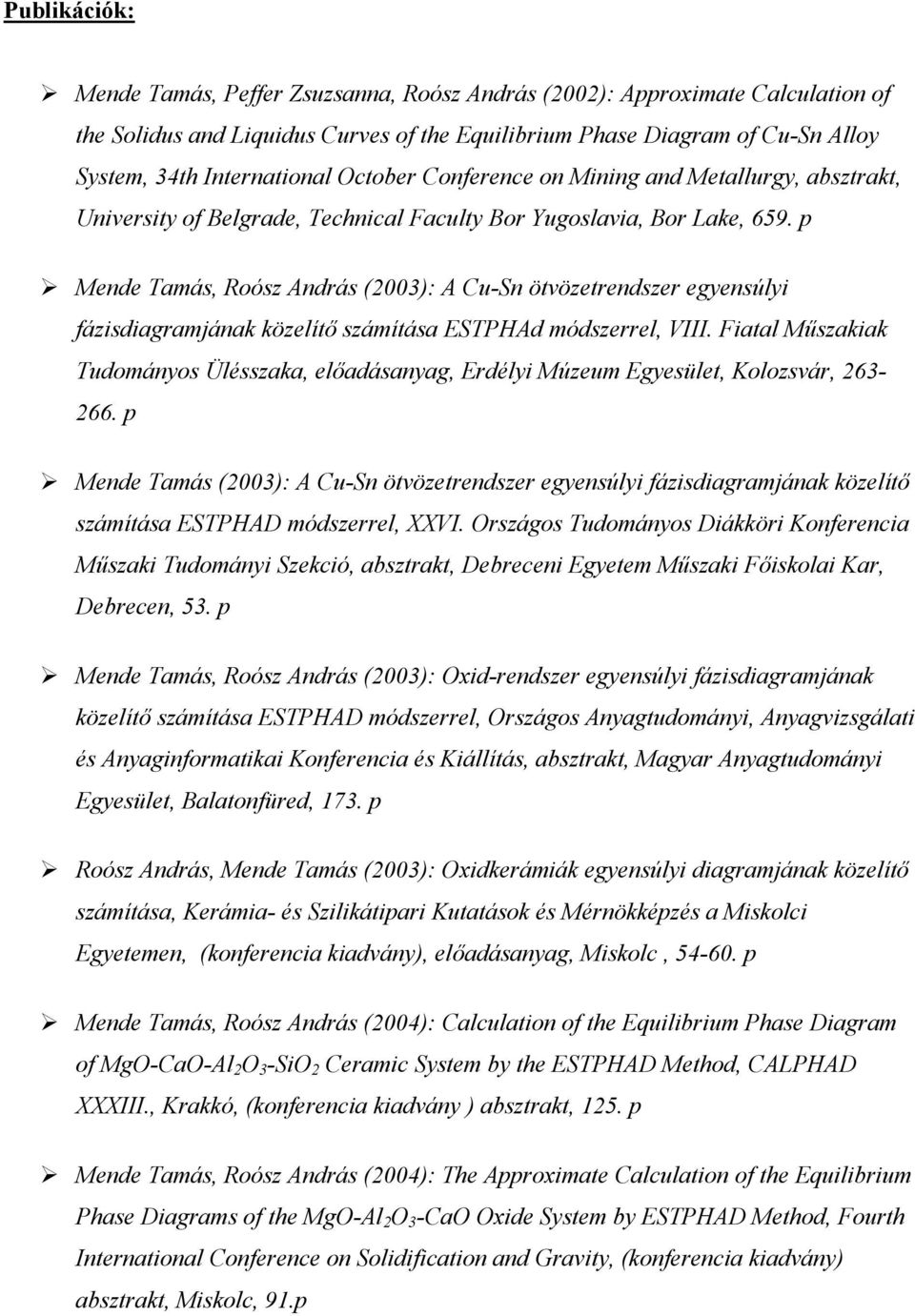 p Mende Tamás, Roósz András (2003): A Cu-Sn ötvözetrendszer egyensúlyi fázisdiagramjának közelítő számítása ESTPHAd módszerrel, VIII.