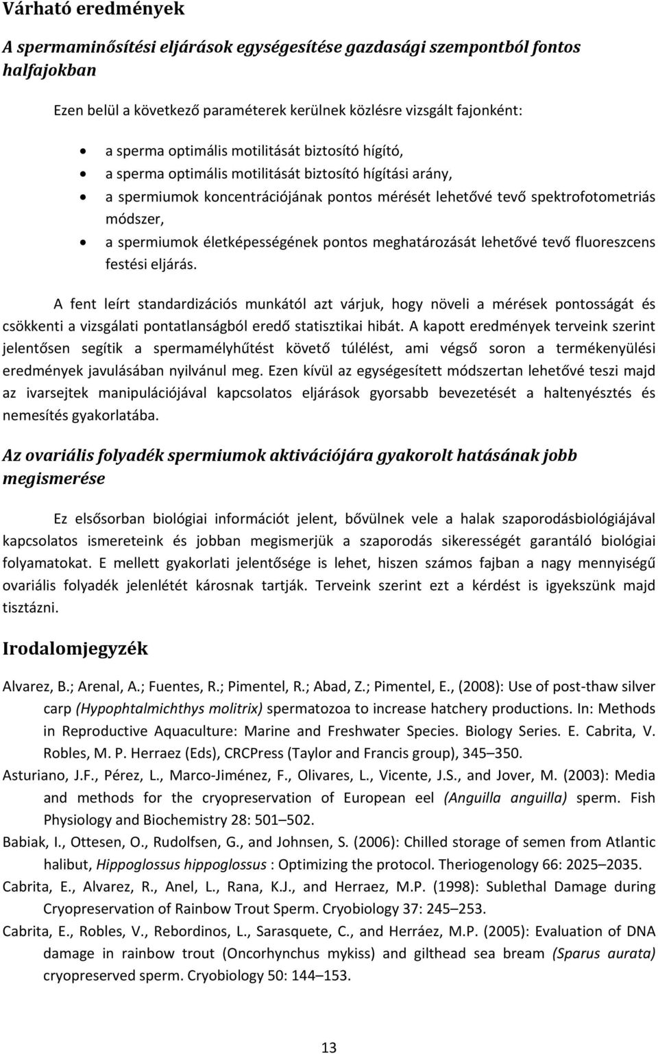 életképességének pontos meghatározását lehetővé tevő fluoreszcens festési eljárás.