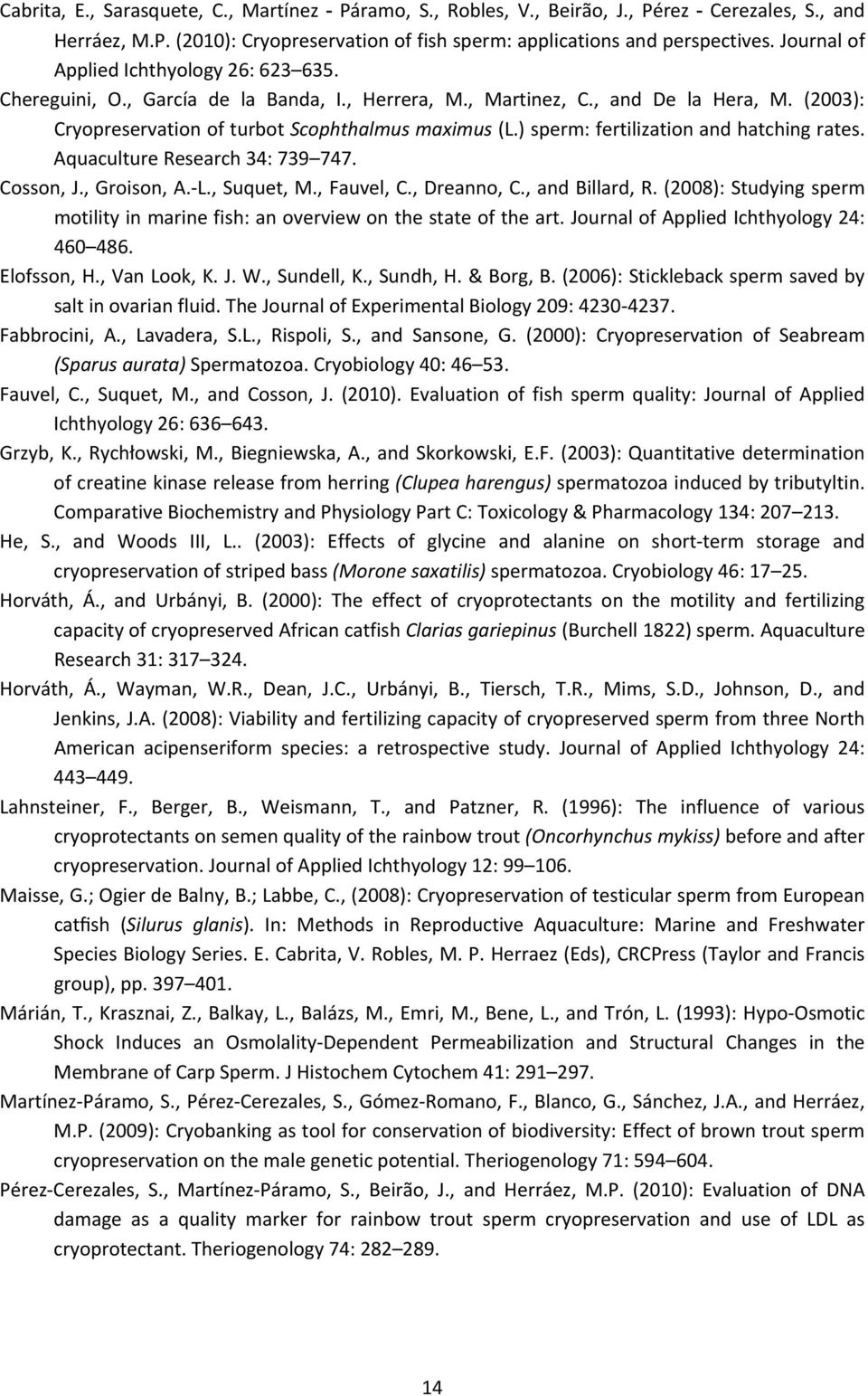 ) sperm: fertilization and hatching rates. Aquaculture Research 34: 739 747. Cosson, J., Groison, A. L., Suquet, M., Fauvel, C., Dreanno, C., and Billard, R.