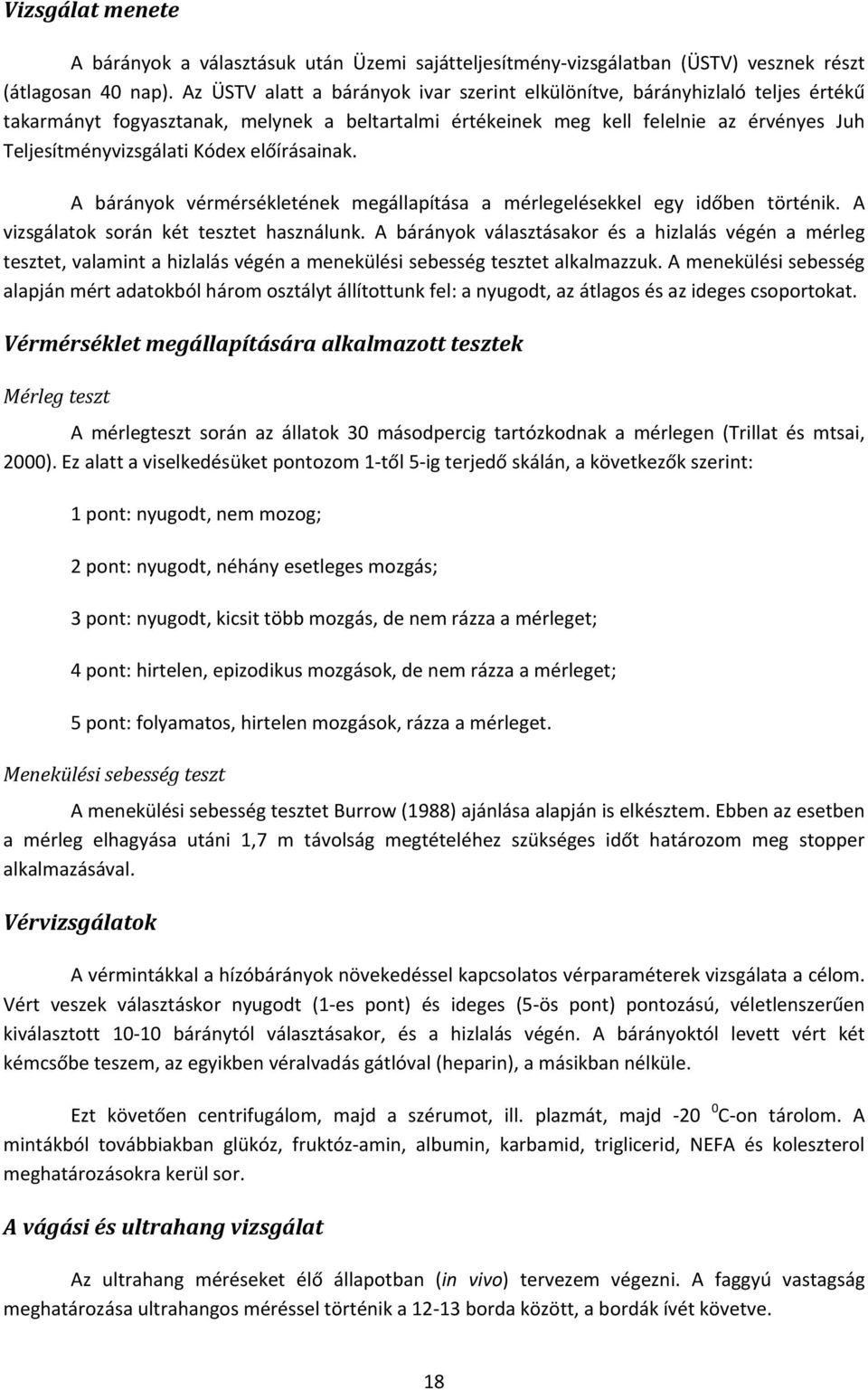 előírásainak. A bárányok vérmérsékletének megállapítása a mérlegelésekkel egy időben történik. A vizsgálatok során két tesztet használunk.