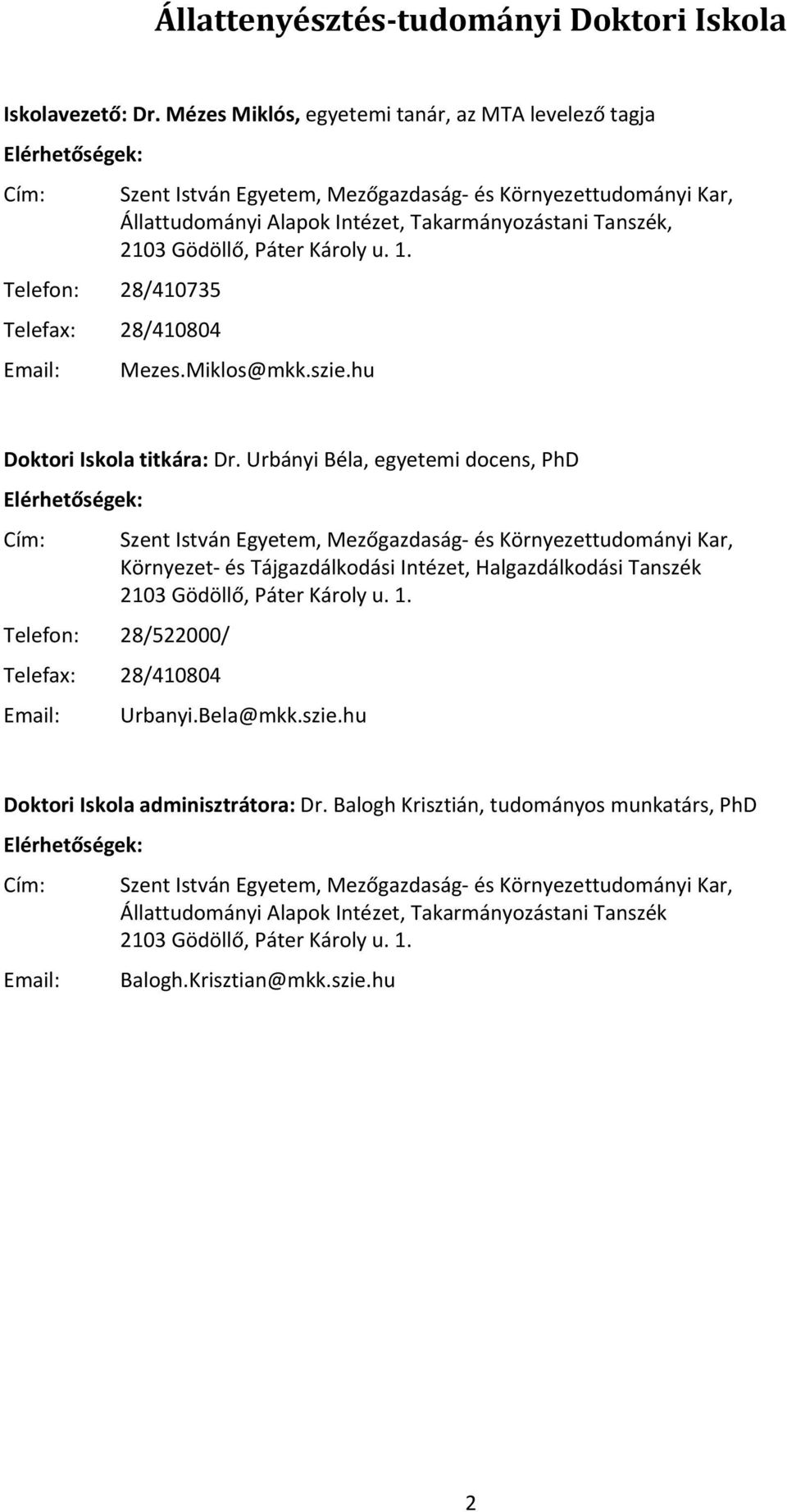 Gödöllő, Páter Károly u. 1. Telefon: 28/410735 Telefax: 28/410804 Email: Mezes.Miklos@mkk.szie.hu Doktori Iskola titkára: Dr.