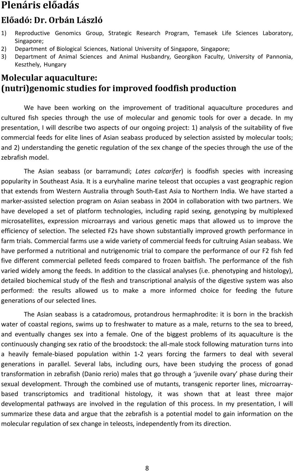 Singapore; 3) Department of Animal Sciences and Animal Husbandry, Georgikon Faculty, University of Pannonia, Keszthely, Hungary Molecular aquaculture: (nutri)genomic studies for improved foodfish