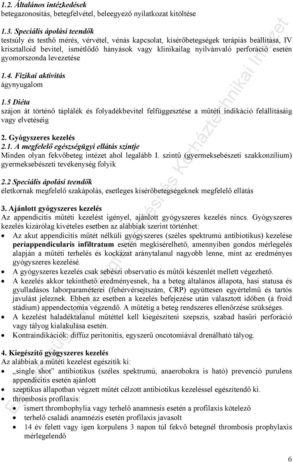 perforáció esetén gyomorszonda levezetése 1.4. Fizikai aktivitás ágynyugalom 1.5 Diéta szájon át történő táplálék és folyadékbevitel felfüggesztése a műtéti indikáció felállításáig vagy elvetéséig 2.