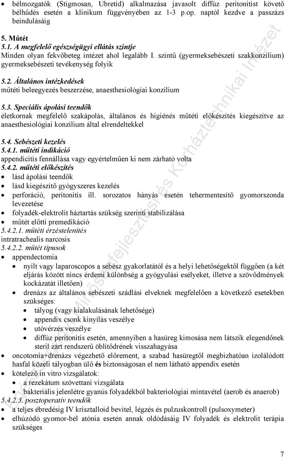 szintű (gyermeksebészeti szakkonzílium) gyermeksebészeti tevékenység folyik 5.2. Általános intézkedések műtéti beleegyezés beszerzése, anaesthesiológiai konzílium 5.3.