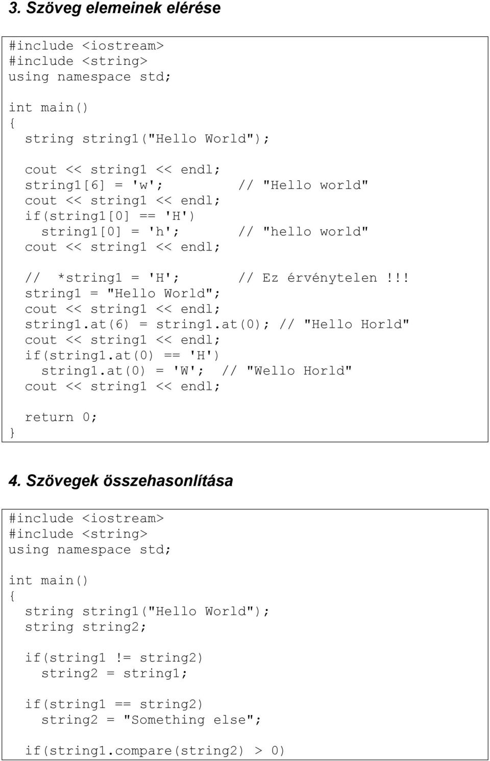 at(0); // "Hello Horld" if(string1.at(0) == 'H') string1.at(0) = 'W'; // "Wello Horld" 4.