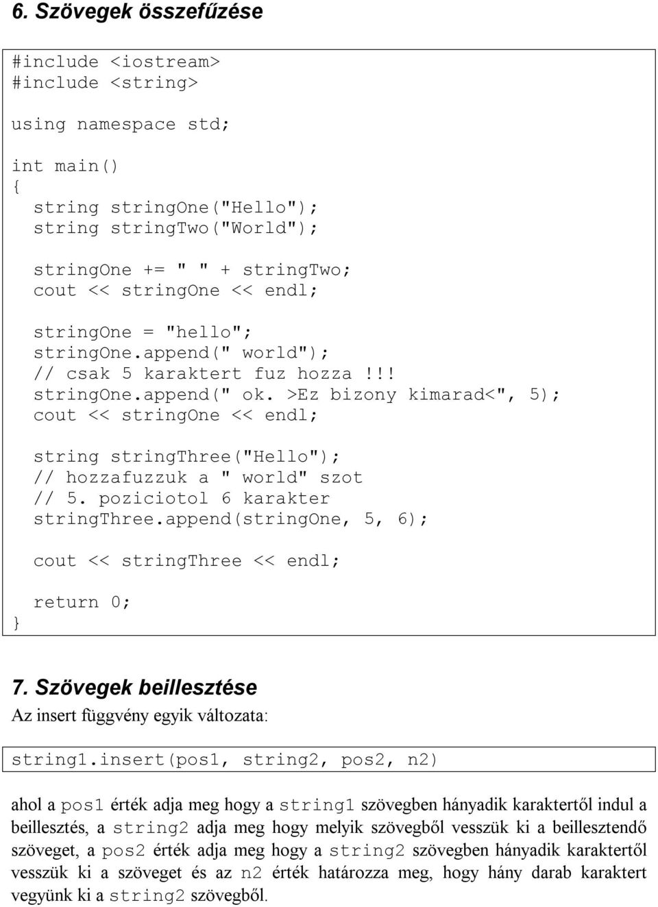 poziciotol 6 karakter stringthree.append(stringone, 5, 6); cout << stringthree << endl; 7. Szövegek beillesztése Az insert függvény egyik változata: string1.