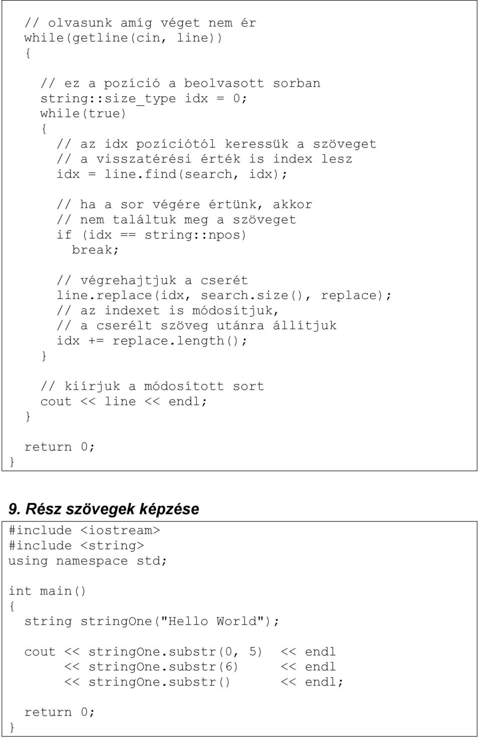 find(search, idx); // ha a sor végére értünk, akkor // nem találtuk meg a szöveget if (idx == string::npos) break; // végrehajtjuk a cserét line.replace(idx, search.