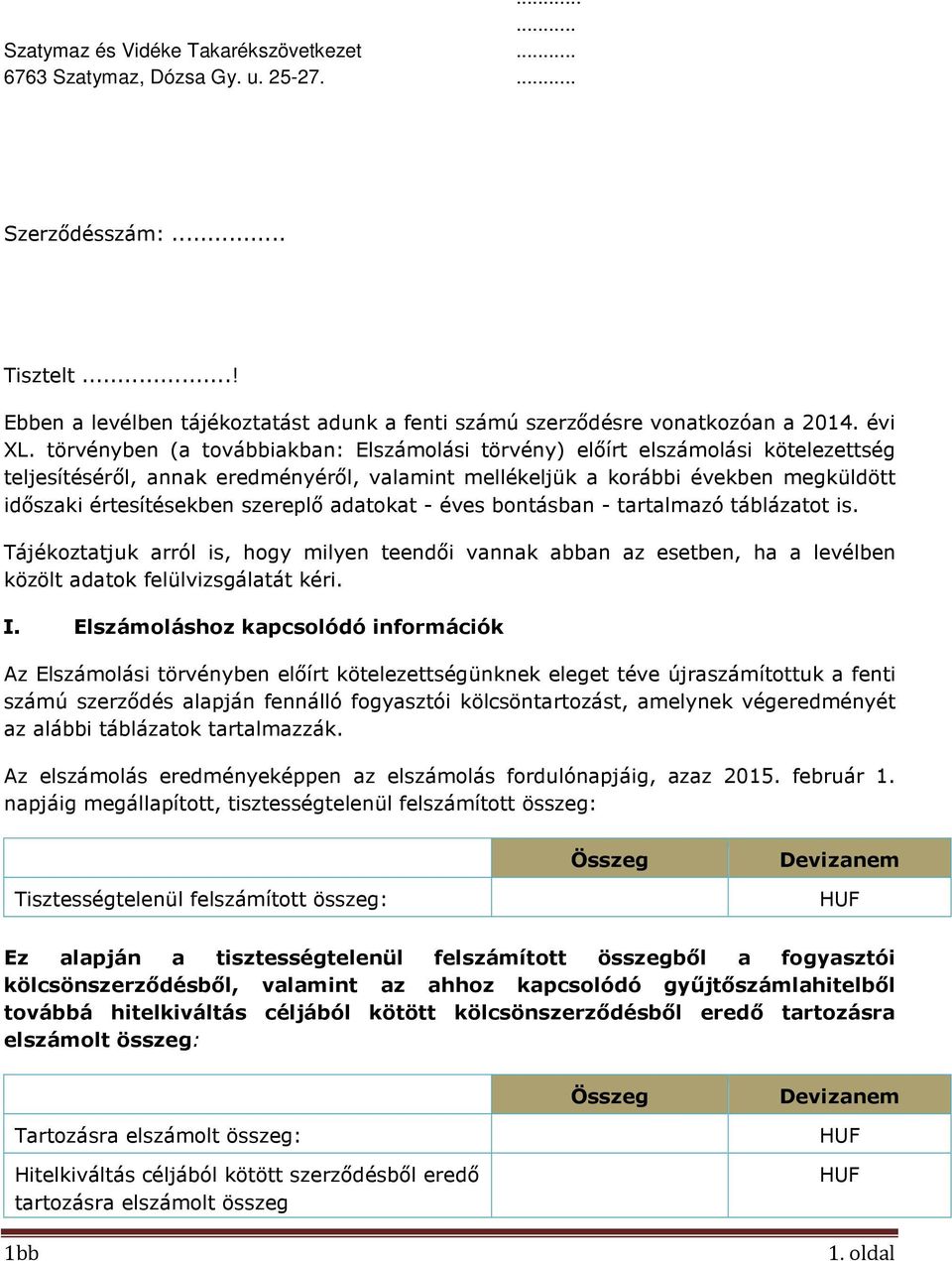 törvényben (a továbbiakban: Elszámolási törvény) előírt elszámolási kötelezettség teljesítéséről, annak eredményéről, valamint mellékeljük a korábbi években megküldött időszaki értesítésekben