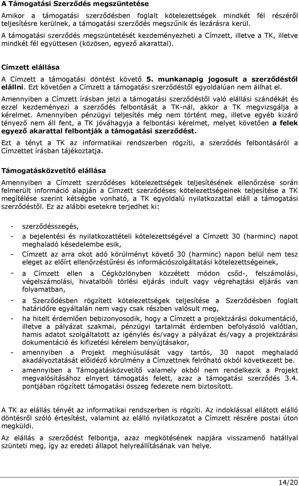 munkanapig jogosult a szerződéstől elállni. Ezt követően a Címzett a támogatási szerződéstől egyoldalúan nem állhat el.