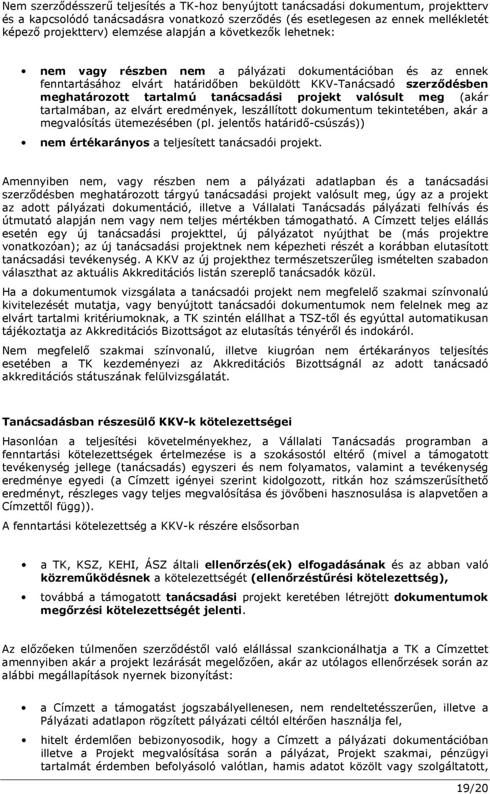 tanácsadási projekt valósult meg (akár tartalmában, az elvárt eredmények, leszállított dokumentum tekintetében, akár a megvalósítás ütemezésében (pl.