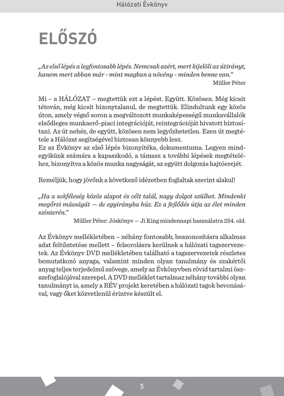 Elindultunk egy közös úton, amely végső soron a megváltozott munkaképességű munkavállalók elsődleges munkaerő-piaci integrációját, reintegrációját hivatott biztosítani.
