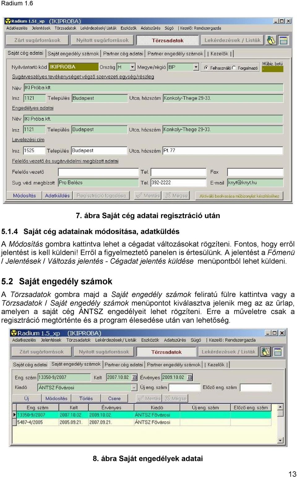 A jelentést a Főmenü / Jelentések / Változás jelentés - Cégadat jelentés küldése menüpontból lehet küldeni. 5.