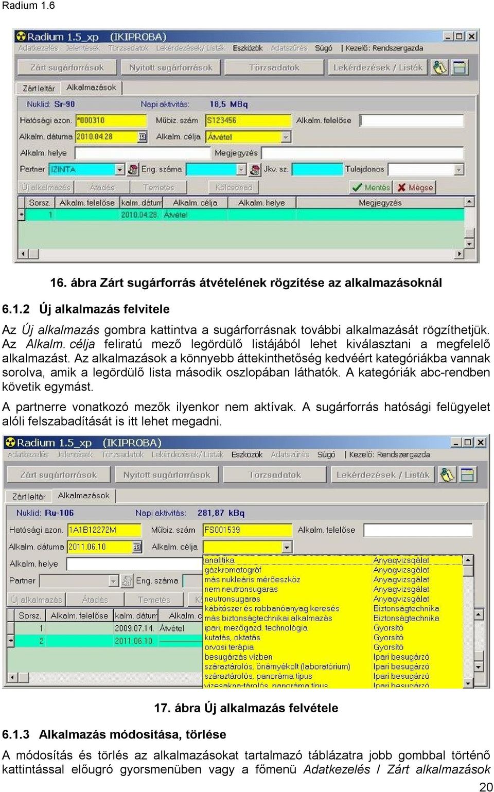 Az alkalmazások a könnyebb áttekinthetőség kedvéért kategóriákba vannak sorolva, amik a legördülő lista második oszlopában láthatók. A kategóriák abc-rendben követik egymást.