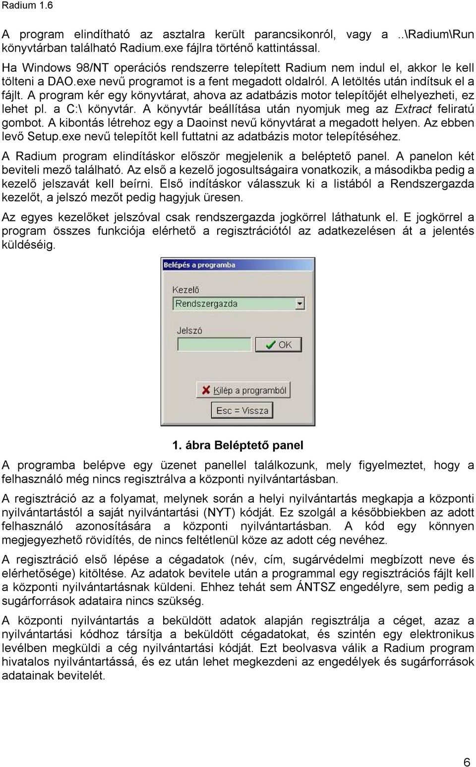 A program kér egy könyvtárat, ahova az adatbázis motor telepítőjét elhelyezheti, ez lehet pl. a C:\ könyvtár. A könyvtár beállítása után nyomjuk meg az Extract feliratú gombot.