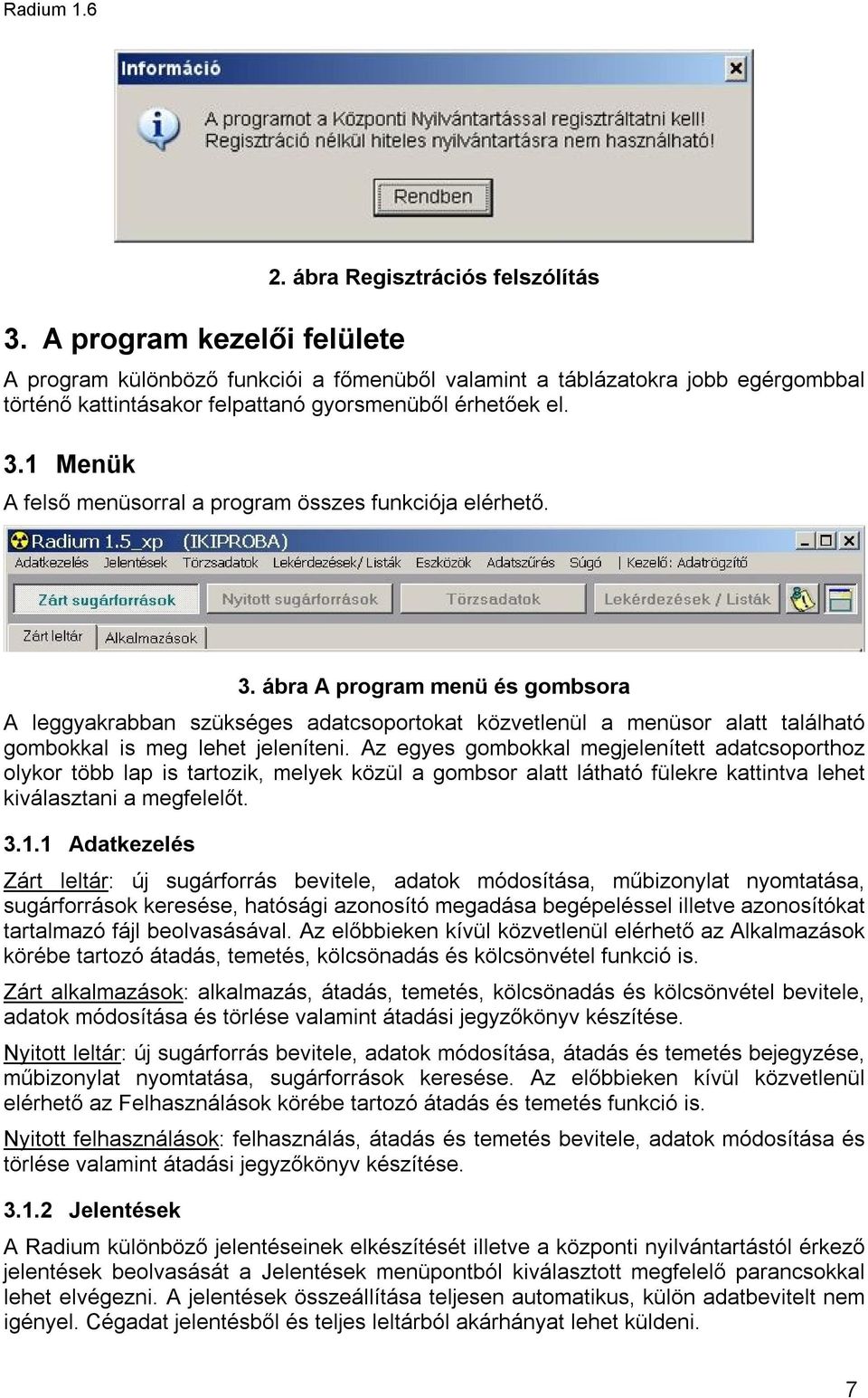 1 Menük A felső menüsorral a program összes funkciója elérhető. 3.