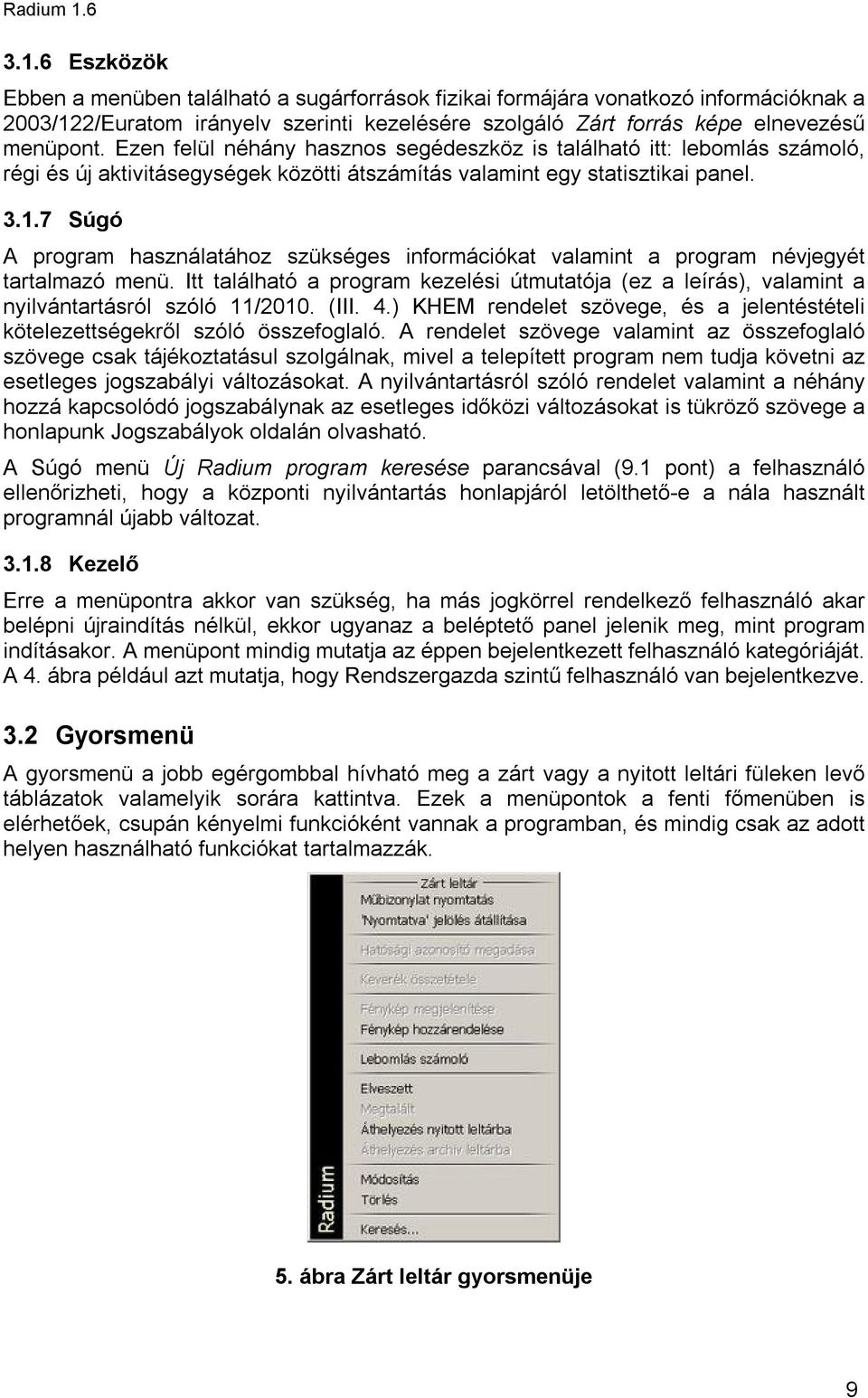 7 Súgó A program használatához szükséges információkat valamint a program névjegyét tartalmazó menü.
