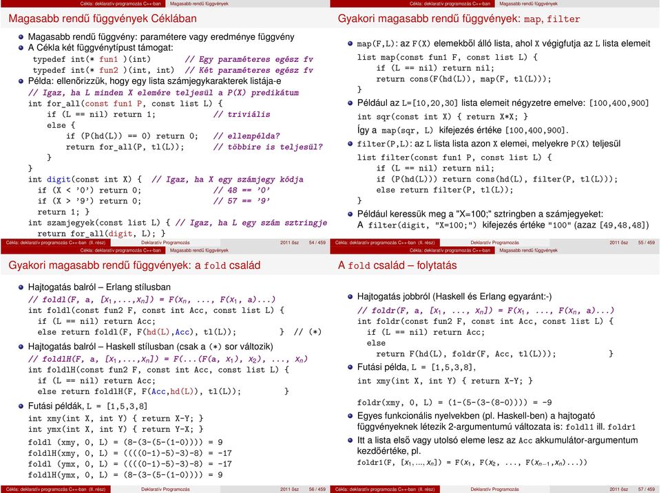 return 1; // triviális else { if (P(hd(L)) == 0) return 0; // ellenpélda? return for_all(p, tl(l)); // többire is teljesül?