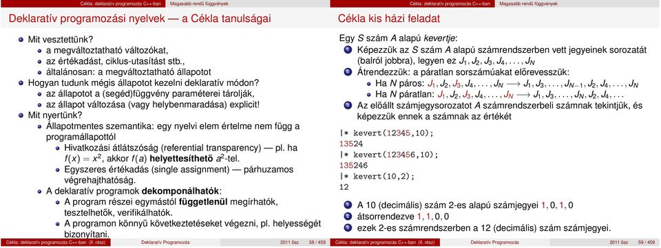 az állapotot a (segéd)függvény paraméterei tárolják, az állapot változása (vagy helybenmaradása) explicit! Mit nyertünk?