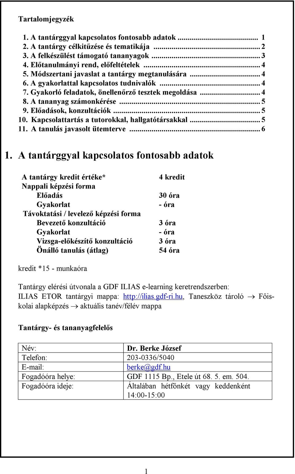 Előadások, konzultációk... 5 10. Kapcsolattartás a tutorokkal, hallgatótársakkal... 5 11. A tanulás javasolt ütemterve... 6 1.