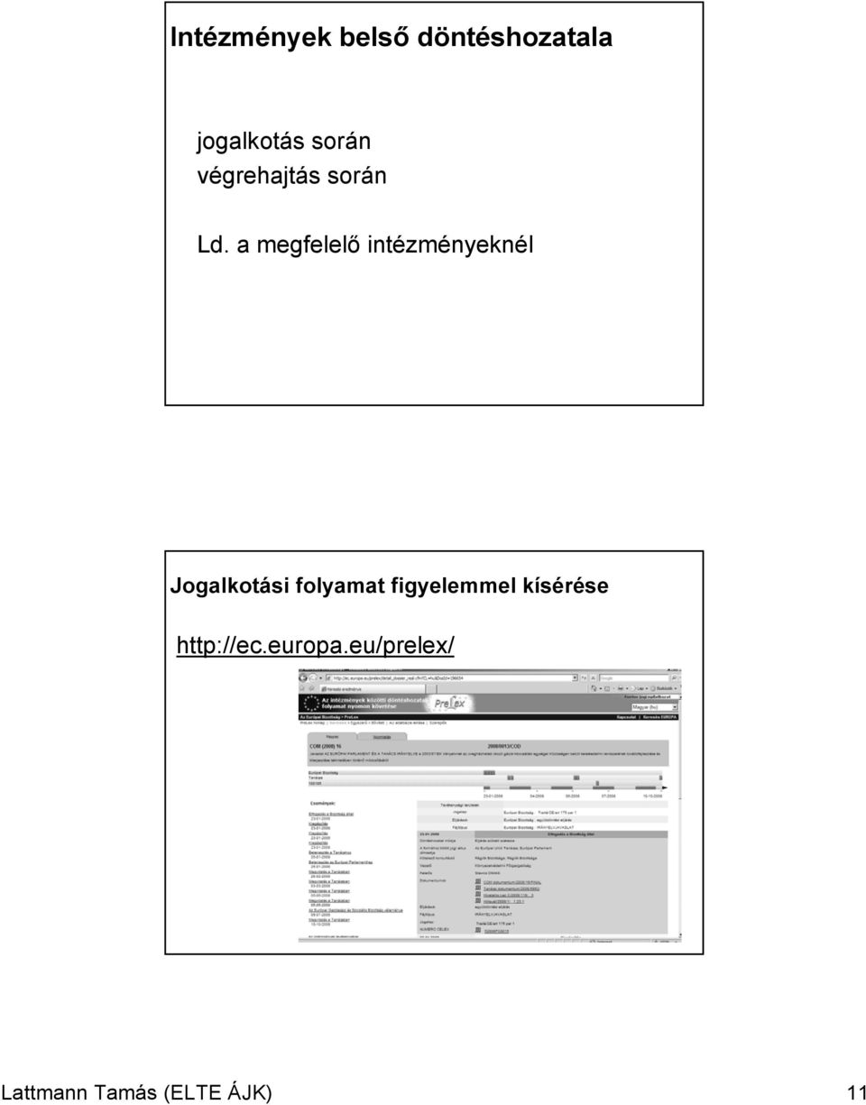 a megfelelő intézményeknél Jogalkotási folyamat