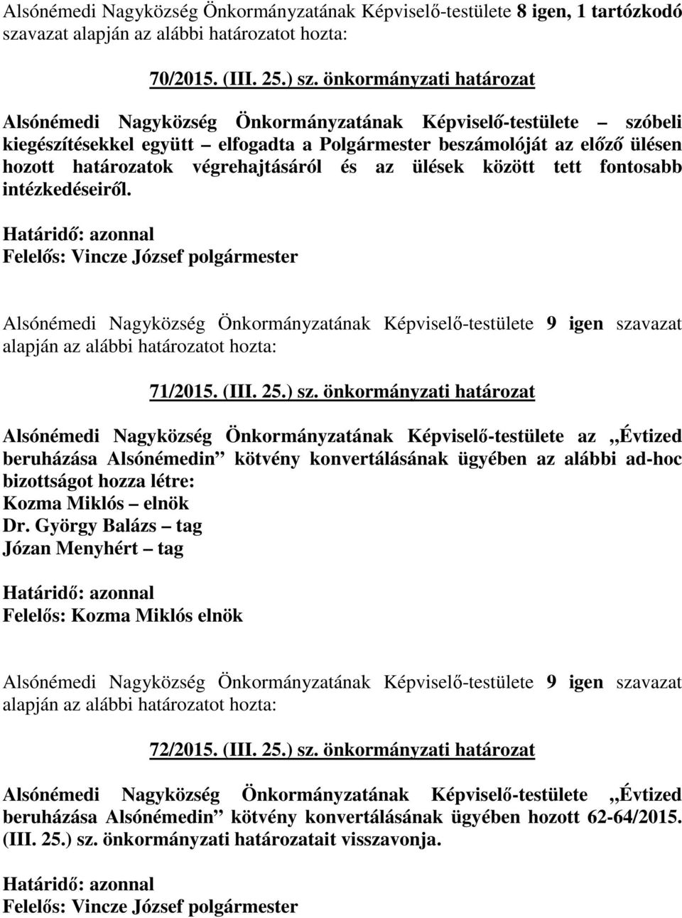 végrehajtásáról és az ülések között tett fontosabb intézkedéseiről. Felelős: Vincze József polgármester 71/2015. (III. 25.) sz.