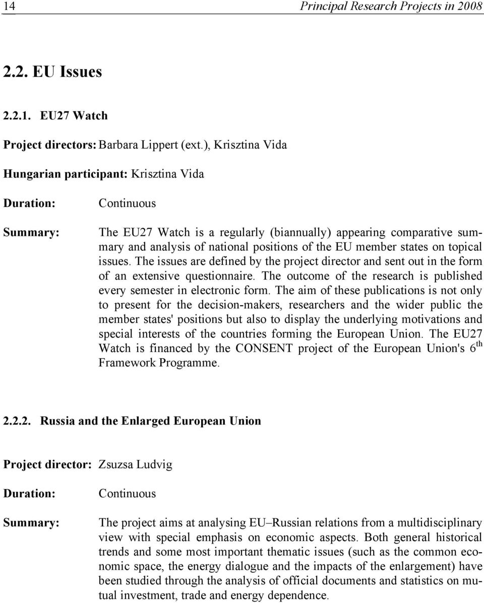 the EU member states on topical issues. The issues are defined by the project director and sent out in the form of an extensive questionnaire.