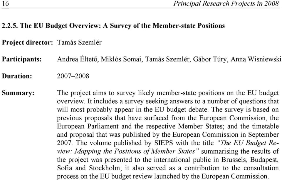 2008 Summary: The project aims to survey likely member-state positions on the EU budget overview.