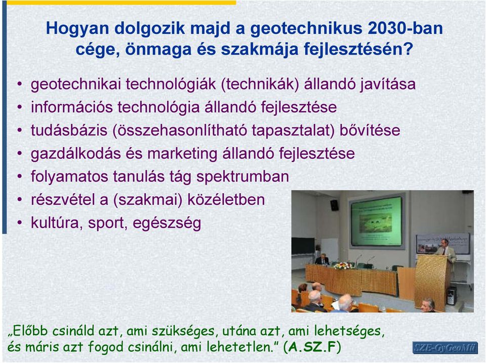 (összehasonlítható tapasztalat) bıvítése gazdálkodás és marketing állandó fejlesztése folyamatos tanulás tág spektrumban