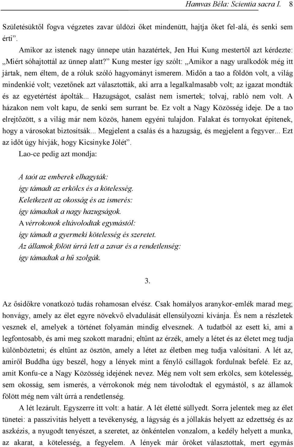 Kung mester így szólt: Amikor a nagy uralkodók még itt jártak, nem éltem, de a róluk szóló hagyományt ismerem.