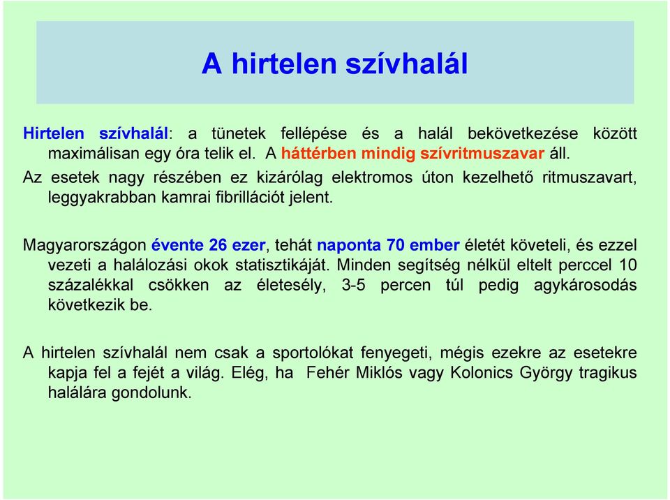 Magyarországon évente 26 ezer ezer, tehát naponta 70 ember életét követeli, és ezzel vezeti a halálozási okok statisztikáját.