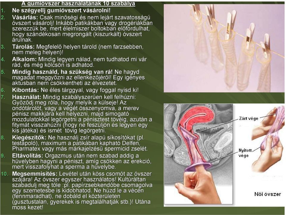 Tárolás: Megfelelő helyen tárold (nem farzsebben, nem meleg helyen)! 4. Alkalom: Mindig legyen nálad, nem tudhatod mi vár rád, és még kölcsön is adhatod. 5. Mindig használd, ha szükség van rá!