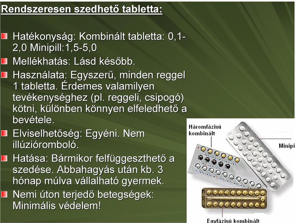 reggeli, csipogó) kötni, különben könnyen elfeledhető a bevétele. Elviselhetőség: Egyéni. Nem illúzióromboló.