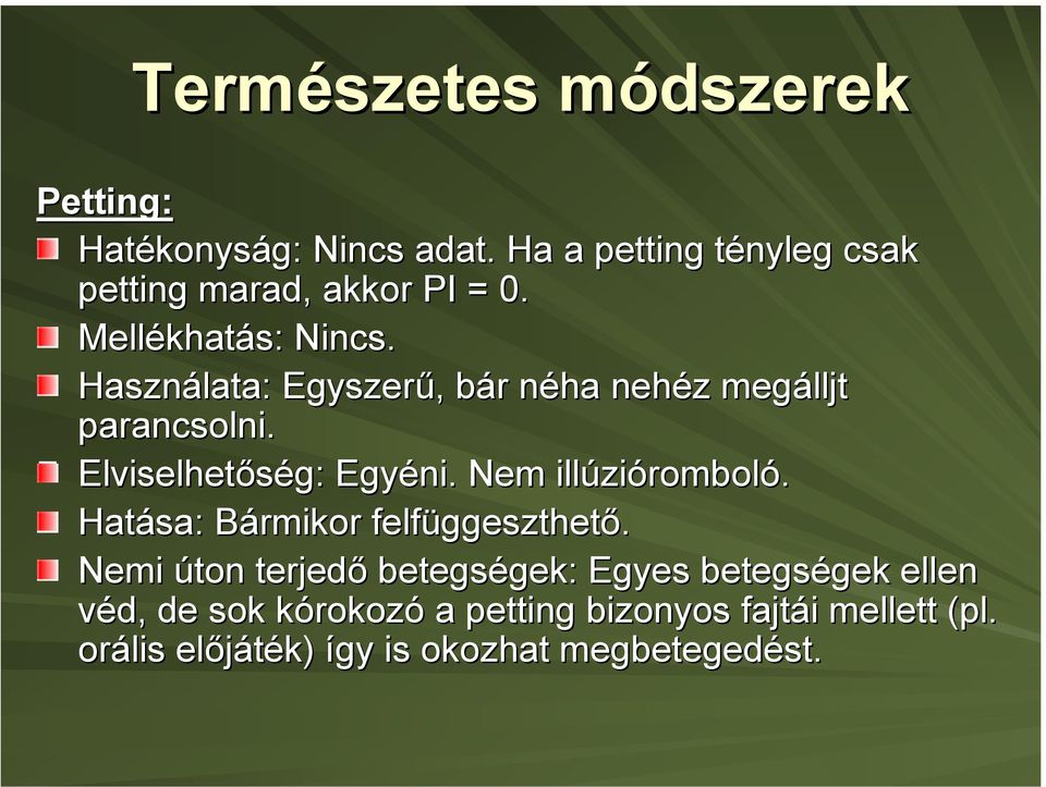 Használata: Egyszerű, bár néha nehéz megálljt parancsolni. Elviselhetőség: Egyéni. Nem illúzióromboló.