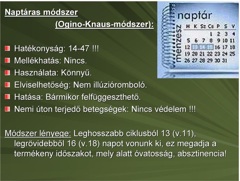 Nemi úton terjedő betegségek: Nincs védelem!!! Módszer lényege: Leghosszabb ciklusból 13 (v.