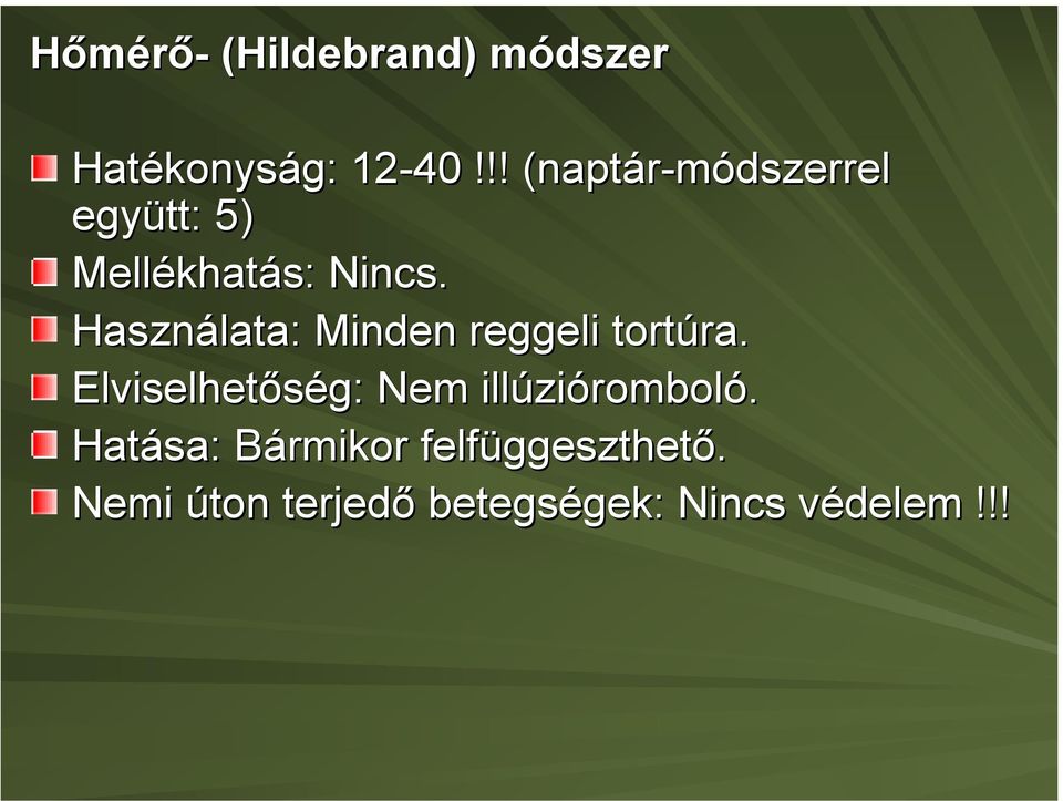 Használata: Minden reggeli tortúra.