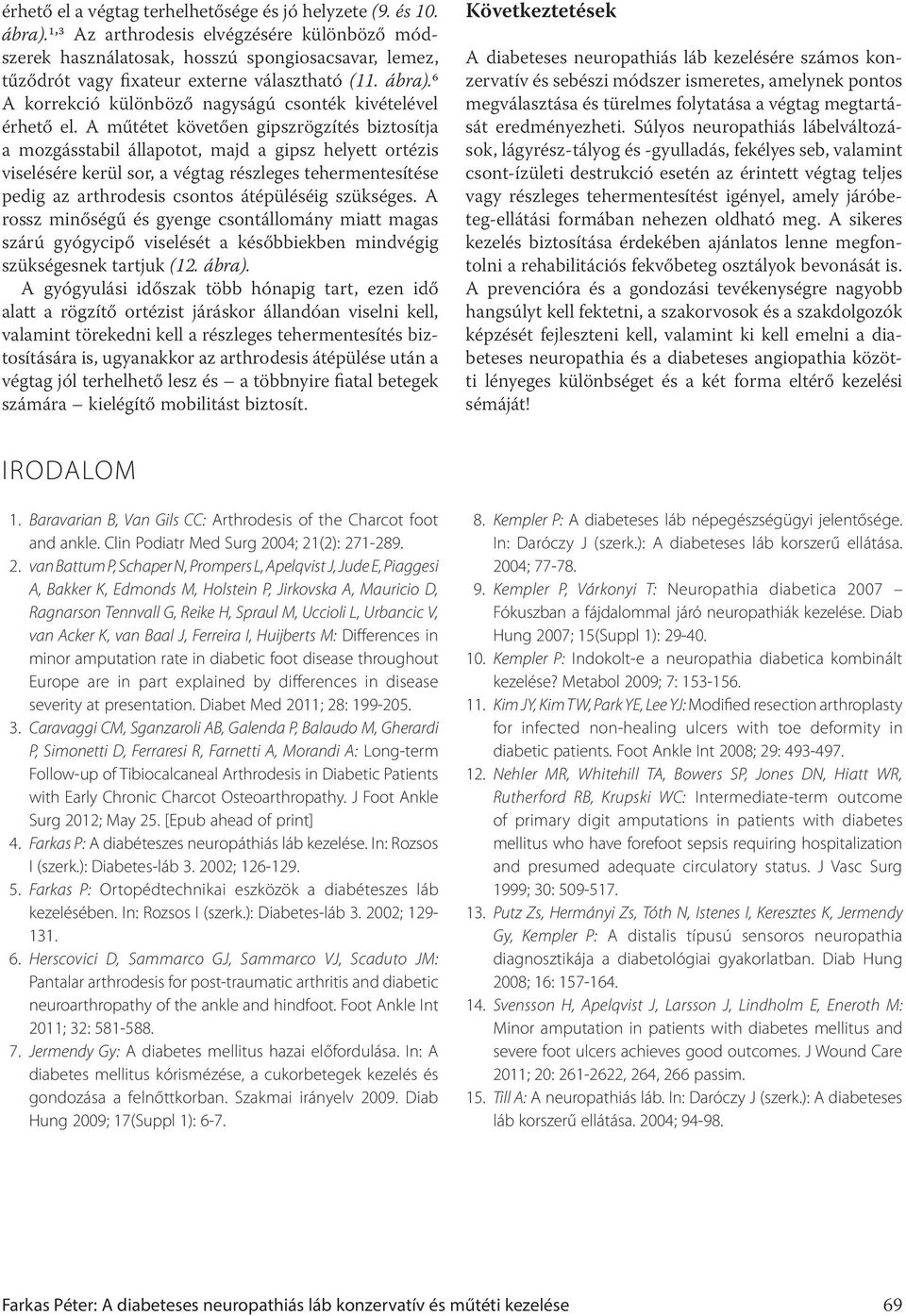 6 A korrekció különböző nagyságú csonték kivételével érhető el.