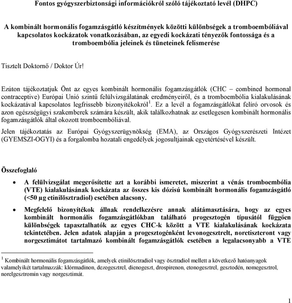 Ezúton tájékoztatjuk Önt az egyes kombinált hormonális fogamzásgátlók (CHC combined hormonal contraceptive) Európai Unió szintű felülvizsgálatának eredményeiről, és a tromboembólia kialakulásának