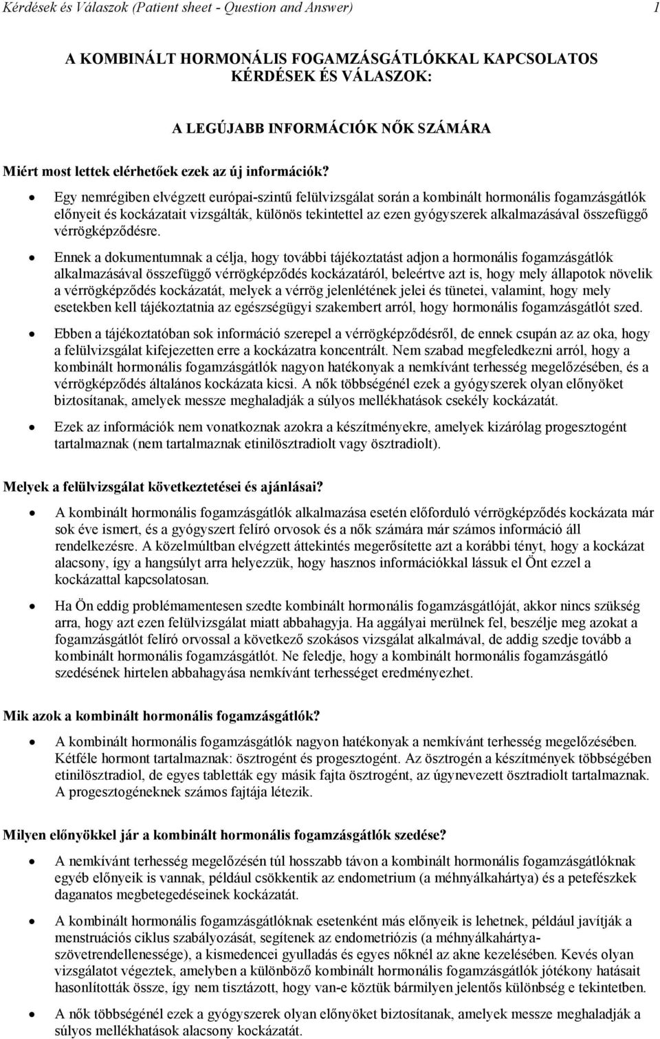 Egy nemrégiben elvégzett európai-szintű felülvizsgálat során a kombinált hormonális fogamzásgátlók előnyeit és kockázatait vizsgálták, különös tekintettel az ezen gyógyszerek alkalmazásával