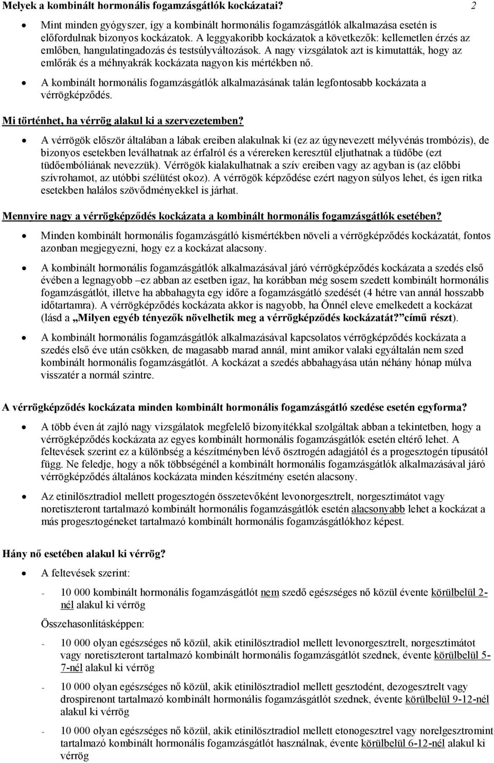 A nagy vizsgálatok azt is kimutatták, hogy az emlőrák és a méhnyakrák kockázata nagyon kis mértékben nő.