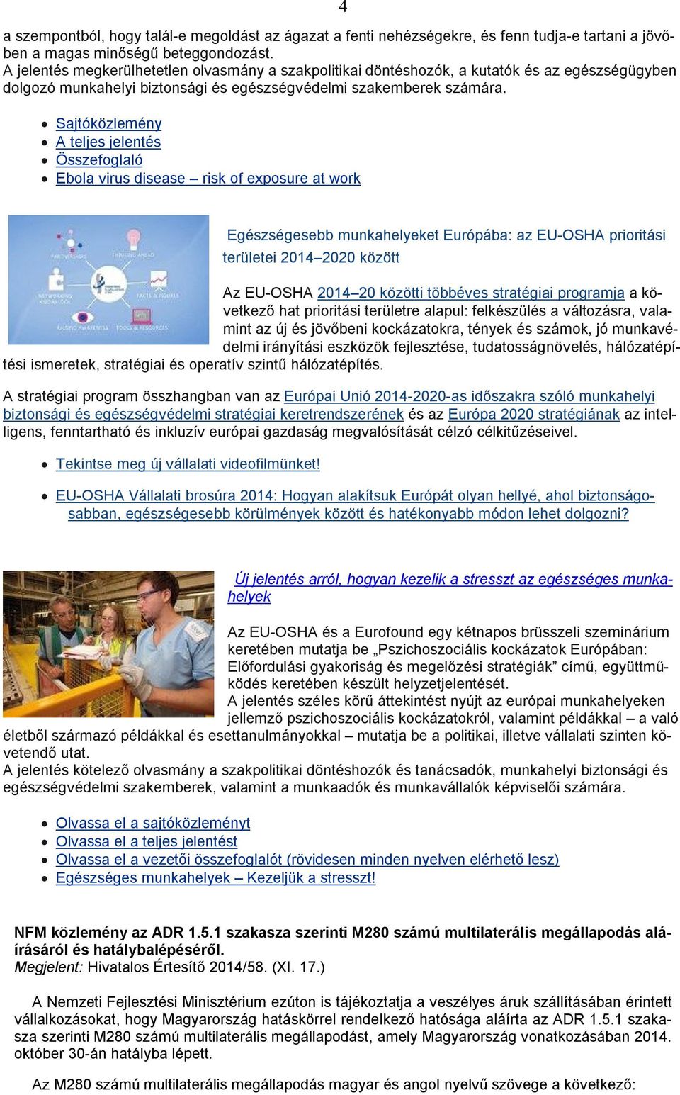 Sajtóközlemény A teljes jelentés Összefoglaló Ebola virus disease risk of exposure at work Egészségesebb munkahelyeket Európába: az EU-OSHA prioritási területei 2014 2020 között Az EU-OSHA 2014 20
